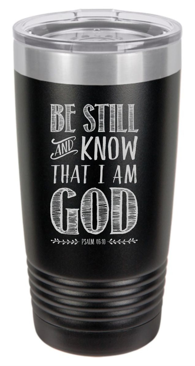 Be Still Know I am God Engraved Tumbler