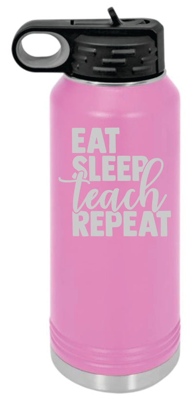 Eat Teach Sleep Engraved Skinny Tumbler or Water Bottle - Powercall Sirens LLC