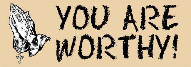 You Are Worthy Bumper sticker/magnet