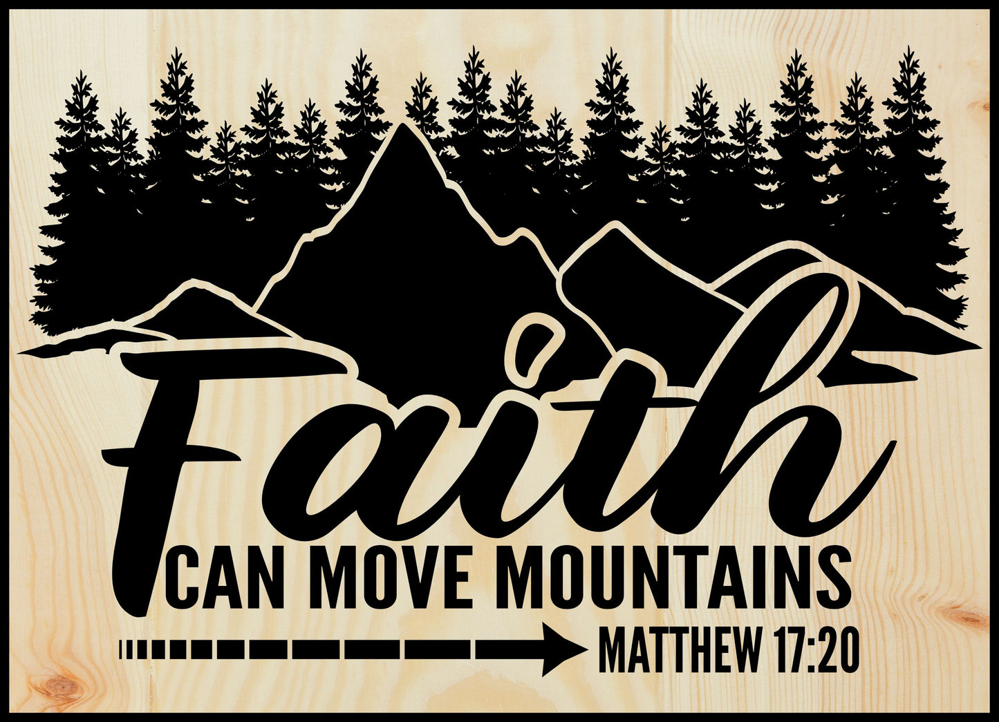 Faith can move mountains Matthew 17:20 Engraved Wood Sign