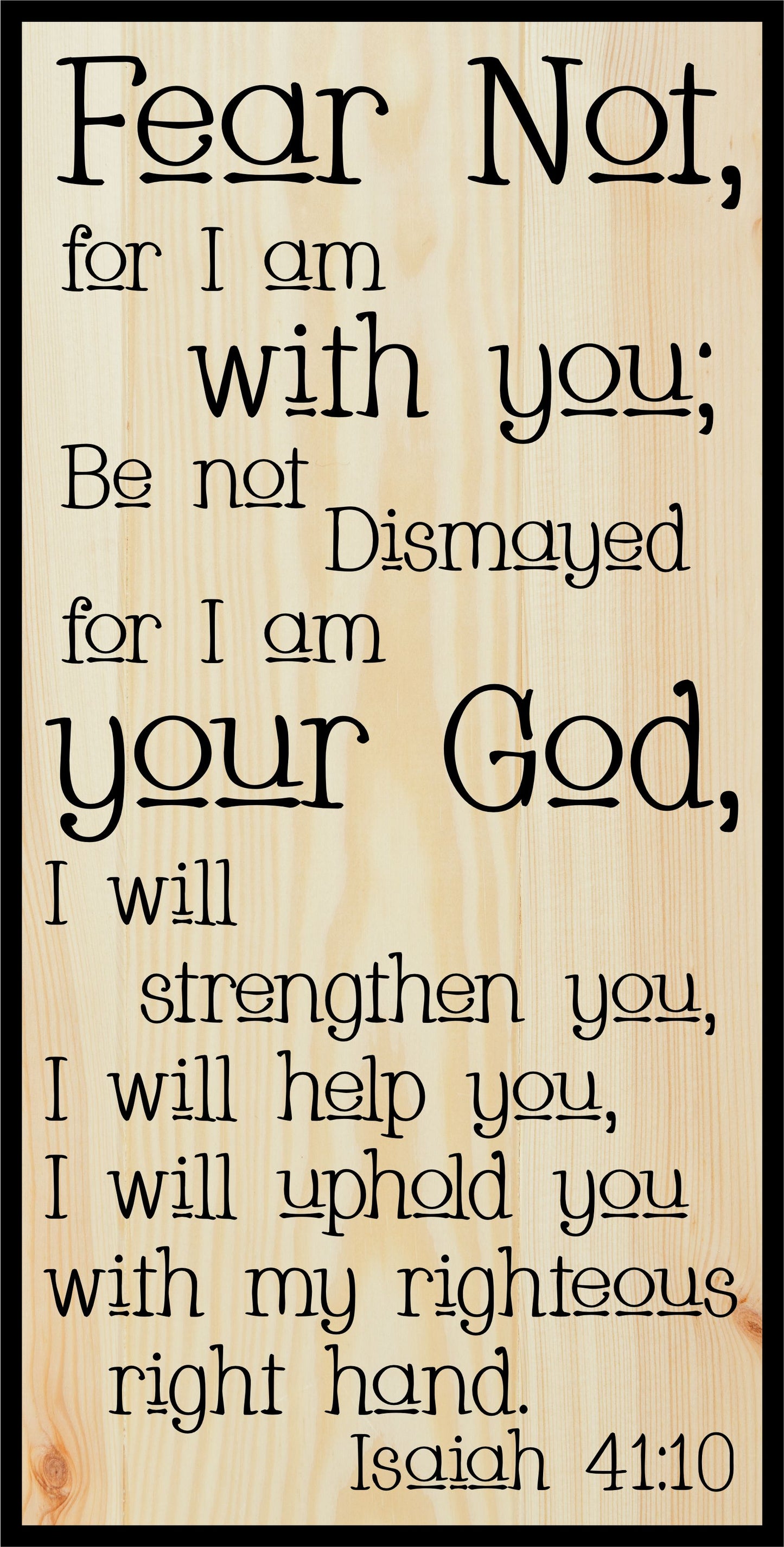 Fear not for I am with you Isaiah 4110 Engraved Sign