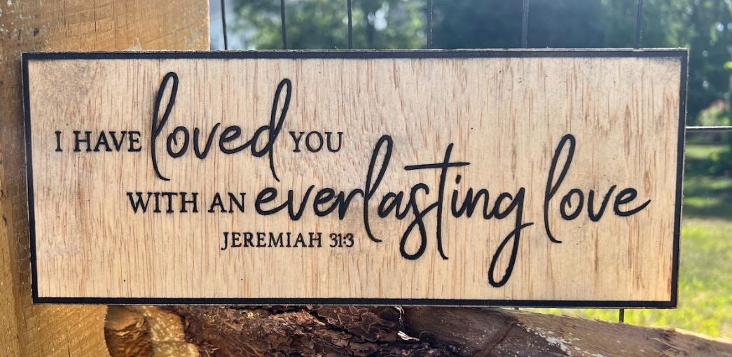 I have loved you Jeremiah 31:3 Engraved Wood Sign