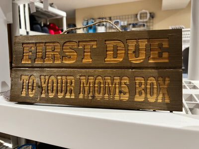 First due to your moms box 12" x 5" Engraved Wood Sign - Powercall Sirens LLC
