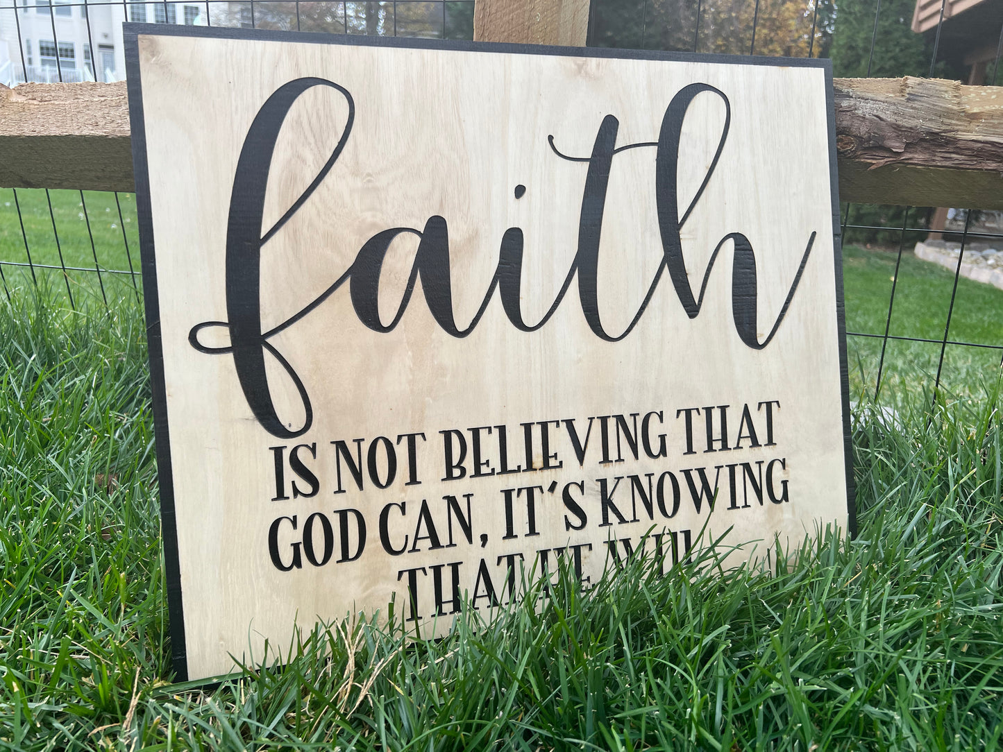 Faith knowing that God can and he will Engraved Sign
