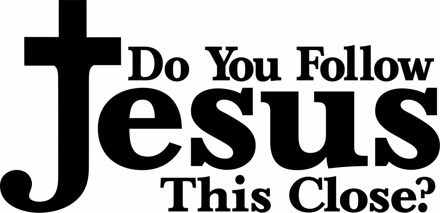 Do you Follow Jesus this Close Decal